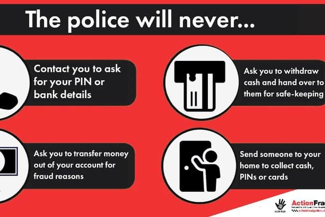 The police or your bank will never call you to ask you to verify your personal details or PIN.