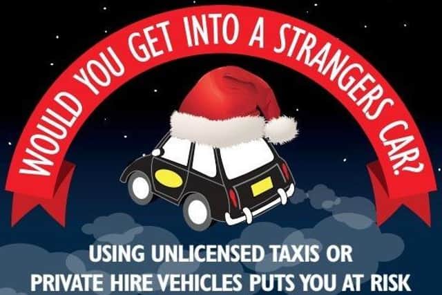 During the festive season, the licensing team receives an increase in reports of bogus vehicles purporting to be legitimate taxi services.