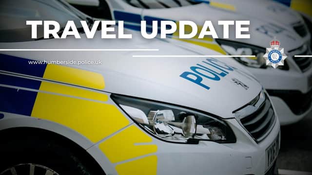 Humberside Police have advised that the road is closed and motorists are advised to avoid the area at this time.
