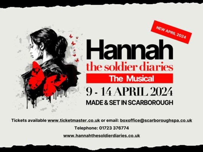 Hannah The Soldier Diaries The Musical will be on everyday until April 14 at Scarborough Spa. Based on the Audiobook of the same name,this musical tells the story of two twenty somethings Hannah and Jack who during the Summer of 2012 met and fell in love and spent four amazing weeks together before Jack had to return to the Army to fight in the Afghan War. This new original Musical "Made and Set In Scarborough" features a big bunch or eclectic new songs and sets foot on the stage for the very first time.