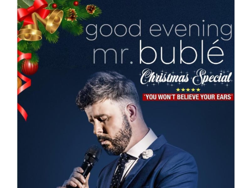 Good Evening Mr Buble the Christmas show will take place on November 16. This breath-taking concert features all the iconic hits from Michaels's most successful album 'Christmas' selling over 12 million copies worldwide. You can also expect to hear powerful performances of his hits including, 'Home, Feeling Good, Haven't Met You Yet, Cry Me A River' and many more all performed live by the world's number one tribute to Michael Buble & his Incredible Band