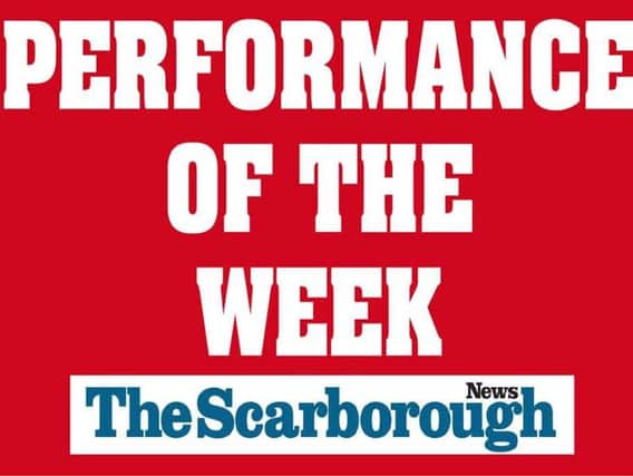 Scarborough News Performance of the Week