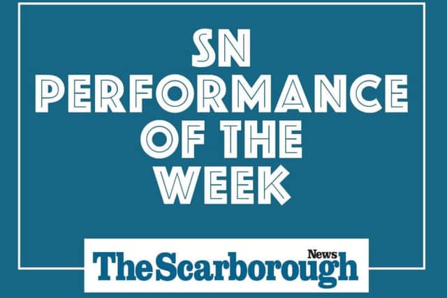 Scarborough News Performance of the Week