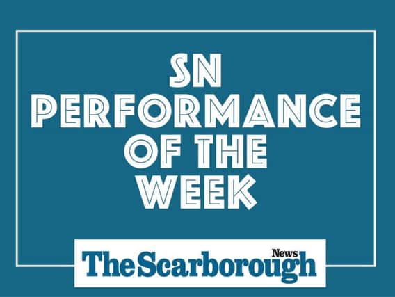 Scarborough News Performance of the Week