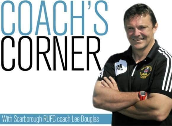 Scarborough RUFC coach Lee Douglas' weekly column