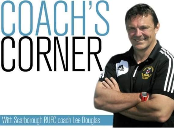 Scarborough RUFC coach Lee Douglas' weekly column