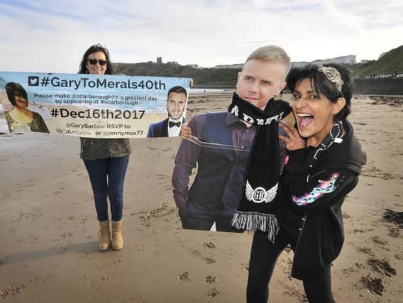 Scarborough's number one Gary Barlow fan Meral Dawe is campaigning for Gary to attend her 40th Birthday pictured with her friend Mandy Brooke.